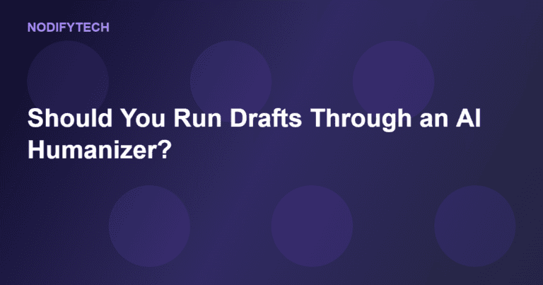 Should You Run Your Drafts Through an AI Humanizer Before Sending Them to a Client?