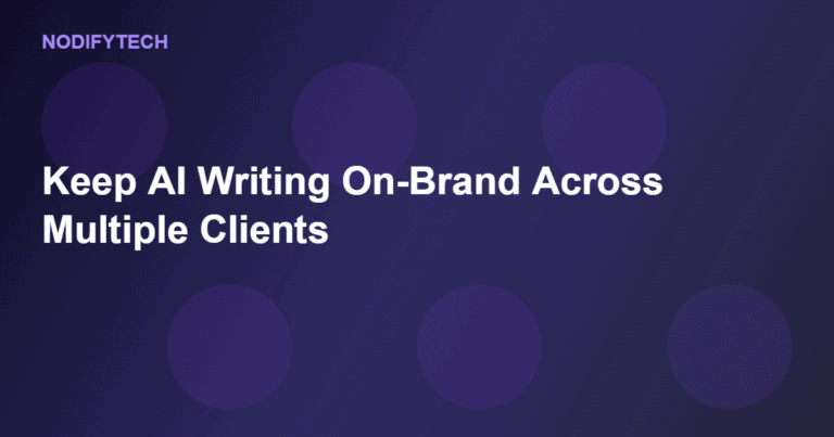 How to Keep AI-Assisted Writing On-Brand When You Juggle Multiple Clients