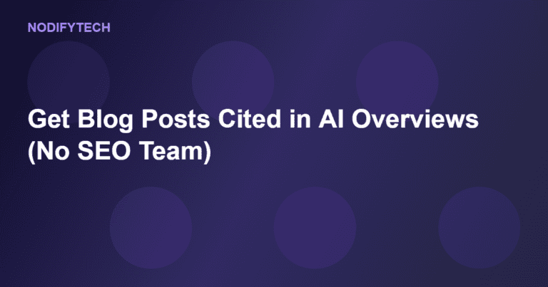 How to Get Your Blog Posts Cited in AI Overviews Without an SEO Team