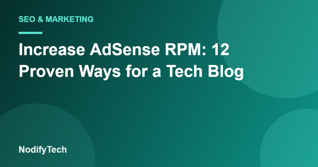 Increase AdSense RPM: 12 Proven Ways for a Tech Blog – NodifyTech cover image