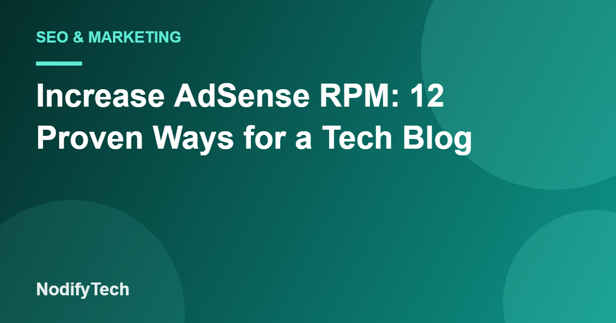 Increase AdSense RPM: 12 Proven Ways for a Tech Blog – NodifyTech cover image