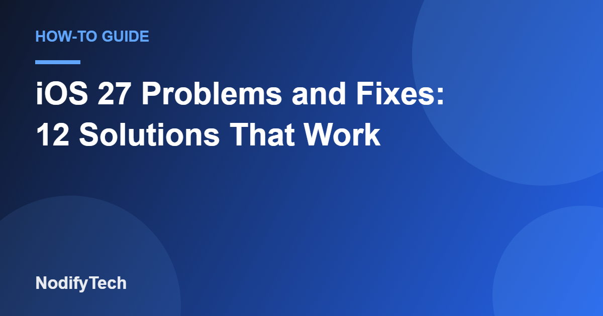 iOS 27 Problems and Fixes: 12 Solutions That Work